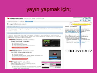 yayın yapmak için; 