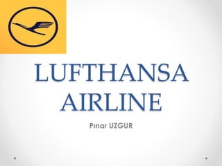 LUFTHANSA 
AIRLINE 
Pınar UZGUR 
 