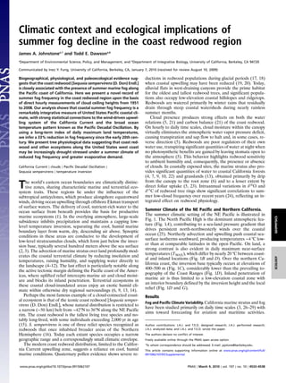 Climatic context and ecological implications of
summer fog decline in the coast redwood region
James A. Johnstonea,1
and Todd E. Dawsona,b
a
Department of Environmental Science, Policy, and Management, and b
Department of Integrative Biology, University of California, Berkeley, CA 94720
Communicated by Inez Y. Fung, University of California, Berkeley, CA, January 7, 2010 (received for review August 10, 2009)
Biogeographical, physiological, and paleoecological evidence sug-
gests that the coast redwood [Sequoia sempervirens (D. Don) Endl.]
is closely associated with the presence of summer marine fog along
the Pacific coast of California. Here we present a novel record of
summer fog frequency in the coast redwood region upon the basis
of direct hourly measurements of cloud ceiling heights from 1951
to 2008. Our analysis shows that coastal summer fog frequency is a
remarkably integrative measure of United States Pacific coastal cli-
mate, with strong statistical connections to the wind-driven upwel-
ling system of the California Current and the broad ocean
temperature pattern known as the Pacific Decadal Oscillation. By
using a long-term index of daily maximum land temperatures,
we infer a 33% reduction in fog frequency since the early 20th cen-
tury. We present tree physiological data suggesting that coast red-
wood and other ecosystems along the United States west coast
may be increasingly drought stressed under a summer climate of
reduced fog frequency and greater evaporative demand.
California Current ∣ clouds ∣ Pacific Decadal Oscillation ∣
Sequoia sempervirens ∣ temperature inversion
The world’s eastern ocean boundaries are climatically distinc-
tive zones, sharing characteristic marine and terrestrial eco-
system traits. These regions lie under the influence of the
subtropical anticyclones, which produce alongshore equatorward
winds, driving ocean upwelling through offshore Ekman transport
of surface waters. The delivery of cool, nutrient-rich water to the
ocean surface from beneath provides the basis for productive
marine ecosystems (1). In the overlying atmosphere, large-scale
subsidence inhibits precipitation and maintains a capping low-
level temperature inversion, separating the cool, humid marine
boundary layer from warm, dry, descending air above. Synoptic
conditions in these areas are conducive to the development of
low-level stratocumulus clouds, which form just below the inver-
sion base, typically several hundred meters above the sea surface
(2, 3). The advection of marine stratus over land profoundly mod-
erates the coastal terrestrial climate by reducing insolation and
temperatures, raising humidity, and supplying water directly to
the landscape (4–12). The last effect is particularly notable along
the active tectonic margin defining the Pacific coast of the Amer-
icas, where uplifted relief intercepts marine air and cloud moist-
ure and blocks its inland penetration. Terrestrial ecosystems in
these coastal cloud-inundated areas enjoy an exotic humid cli-
mate within otherwise dry regional surroundings (6, 9, 13, 14).
Perhaps the most famous example of a cloud-connected coast-
al ecosystem is that of the iconic coast redwood [Sequoia semper-
virens (D. Don) Endl.], whose natural distribution is restricted to
a narrow (∼50 km) belt from ∼42°N to 36°N along the NE Pacific
rim. The coast redwood is the tallest living tree species and no-
tably long-lived, with some individuals exceeding 2,000 yr in age
(15). S. sempervirens is one of three relict species recognized as
redwoods that once inhabited broader areas of the Northern
Hemisphere (16). Today each extant species occupies a narrow
geographic range and a correspondingly small climatic envelope.
The modern coast redwood distribution, limited to the Califor-
nia Current upwelling zone, suggests a reliance on cool, humid
marine conditions. Quaternary pollen evidence shows severe re-
ductions in redwood populations during glacial periods (17, 18)
when coastal upwelling may have been reduced (19, 20). Today,
alluvial flats in west-draining canyons provide the prime habitat
for the oldest and tallest redwood trees, and significant popula-
tions also occupy low-elevation coastal hillslopes and ridgetops.
Redwoods are watered primarily by winter rains that residually
drain through steep coastal watersheds during nearly rainless
summer months.
Cloud presence produces strong effects on both the water
relations (5, 21) and carbon balance (21) of the coast redwood.
On hourly to daily time scales, cloud moisture within the canopy
virtually eliminates the atmospheric water vapor pressure deficit,
causing transpiration and sap flow to halt and, in some cases, re-
verse direction (5). Redwoods are poor regulators of their own
water use, transpiring significant quantities of water at night when
no photosynthetic benefits are gained by leaving stomata open to
the atmosphere (5). This behavior highlights redwood sensitivity
to ambient humidity and, consequently, the presence or absence
of clouds. In coastally exposed sites, the marine stratus also pro-
vides significant quantities of water to coastal California forests
(4, 7, 9, 10, 22) and grasslands (13), obtained primarily by drip
from the canopy to the root zone (6) and to a lesser extent by
direct foliar uptake (5, 23). Intraannual variations in δ18O and
δ13
C of redwood tree rings show significant correlations to sum-
mer low-cloud frequency over recent years (24), reflecting an in-
tegrated effect on redwood physiology.
Summer Climate of the NE Pacific and Northern California.
The summer climatic setting of the NE Pacific is illustrated in
Fig. 1. The North Pacific High is the dominant atmospheric fea-
ture (Fig. 1A), contributing to a sea-land pressure gradient that
drives persistent north-northwesterly winds over the coastal
ocean (25). Northerly advection and upwelling push coastal sea-
surface isotherms southward, producing temperatures ∼4 °C low-
er than at comparable latitudes in the open Pacific. On land, a
strong contrast is also evident in daily maximum near-surface
temperatures (TMAX), which differ by nearly 20 °C between coast-
al and inland locations (Fig. 1B and D). Over the northern Ca-
lifornia coast, the inversion base typically occurs at elevations of
400–500 m (Fig. 1C), considerably lower than the prevailing to-
pography of the Coast Ranges (Fig. 1D). Inland penetration of
marine air is thus limited to a low-elevation coastal zone with
an interior boundary defined by the inversion height and the local
relief (Fig. 1D and G).
Results
Fog and Pacific Climate Variability. California marine stratus and fog
have been studied primarily on daily time scales (3, 26–29) with
aims toward forecasting for aviation and maritime activities.
Author contributions: J.A.J. and T.E.D. designed research; J.A.J. performed research;
J.A.J. analyzed data; and J.A.J. and T.E.D. wrote the paper.
The authors declare no conflict of interest.
Freely available online through the PNAS open access option.
1
To whom correspondence should be addressed. E-mail: jajstone@berkeley.edu.
This article contains supporting information online at www.pnas.org/cgi/content/full/
0915062107/DCSupplemental.
www.pnas.org/cgi/doi/10.1073/pnas.0915062107 PNAS ∣ March 9, 2010 ∣ vol. 107 ∣ no. 10 ∣ 4533–4538
GEOPHYSICSECOLOGY
 