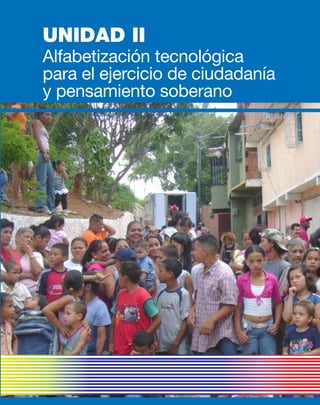 Alfabetización tecnológica
para el ejercicio de ciudadanía
y pensamiento soberano
UNIDAD II
 
