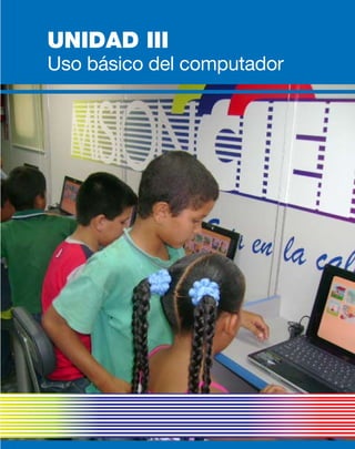 Uso básico del computador
UNIDAD III
 