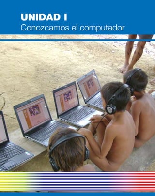 Conozcamos el computador
UNIDAD I
 