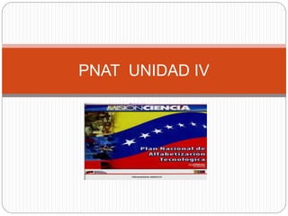 PNAT UNIDAD IV
 
