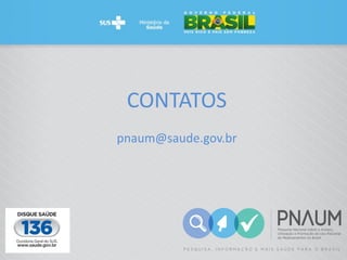 CONTATOS
pnaum@saude.gov.br
 