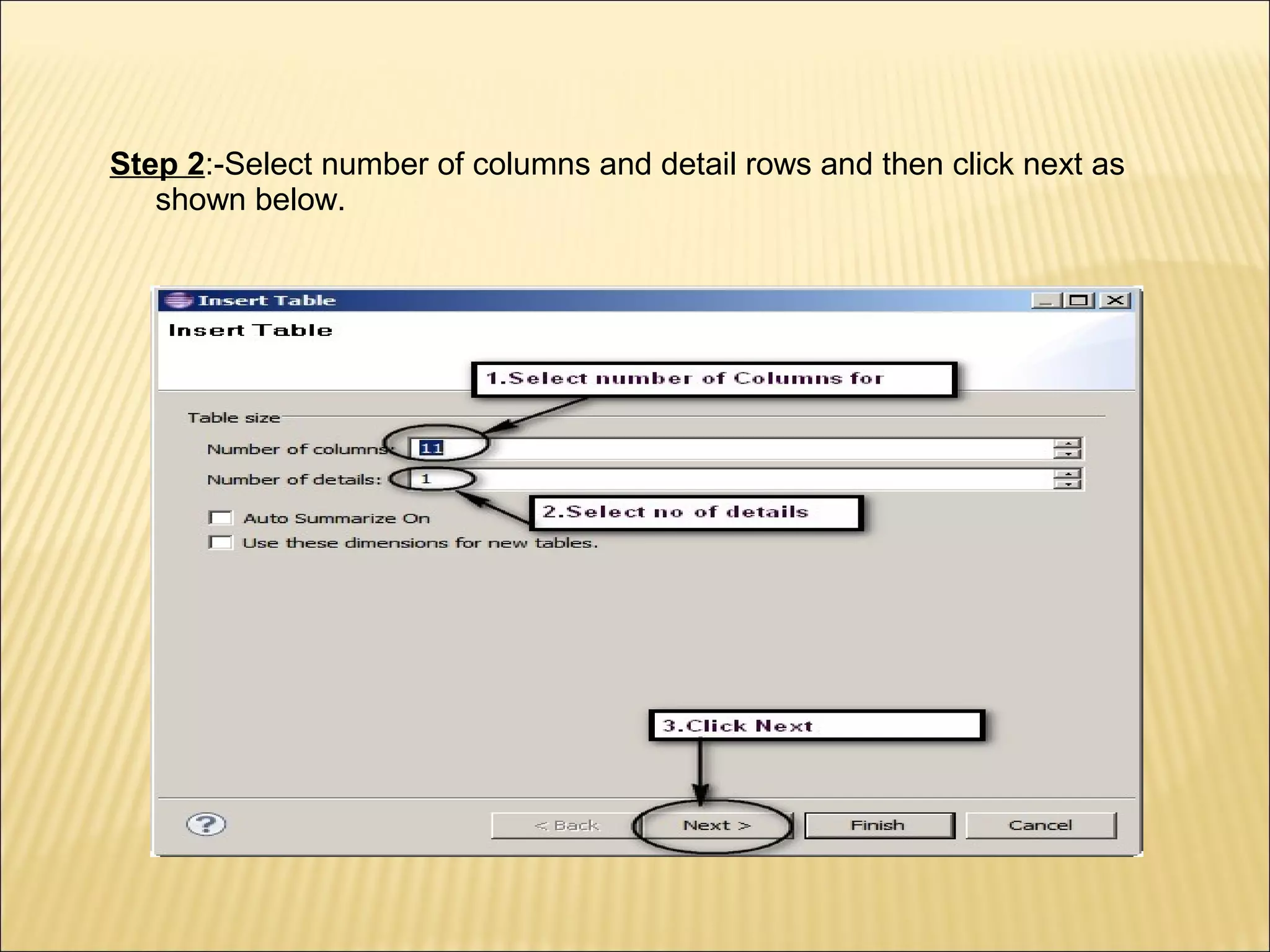 Step 2:-Select number of columns and detail rows and then click next as
shown below.
 