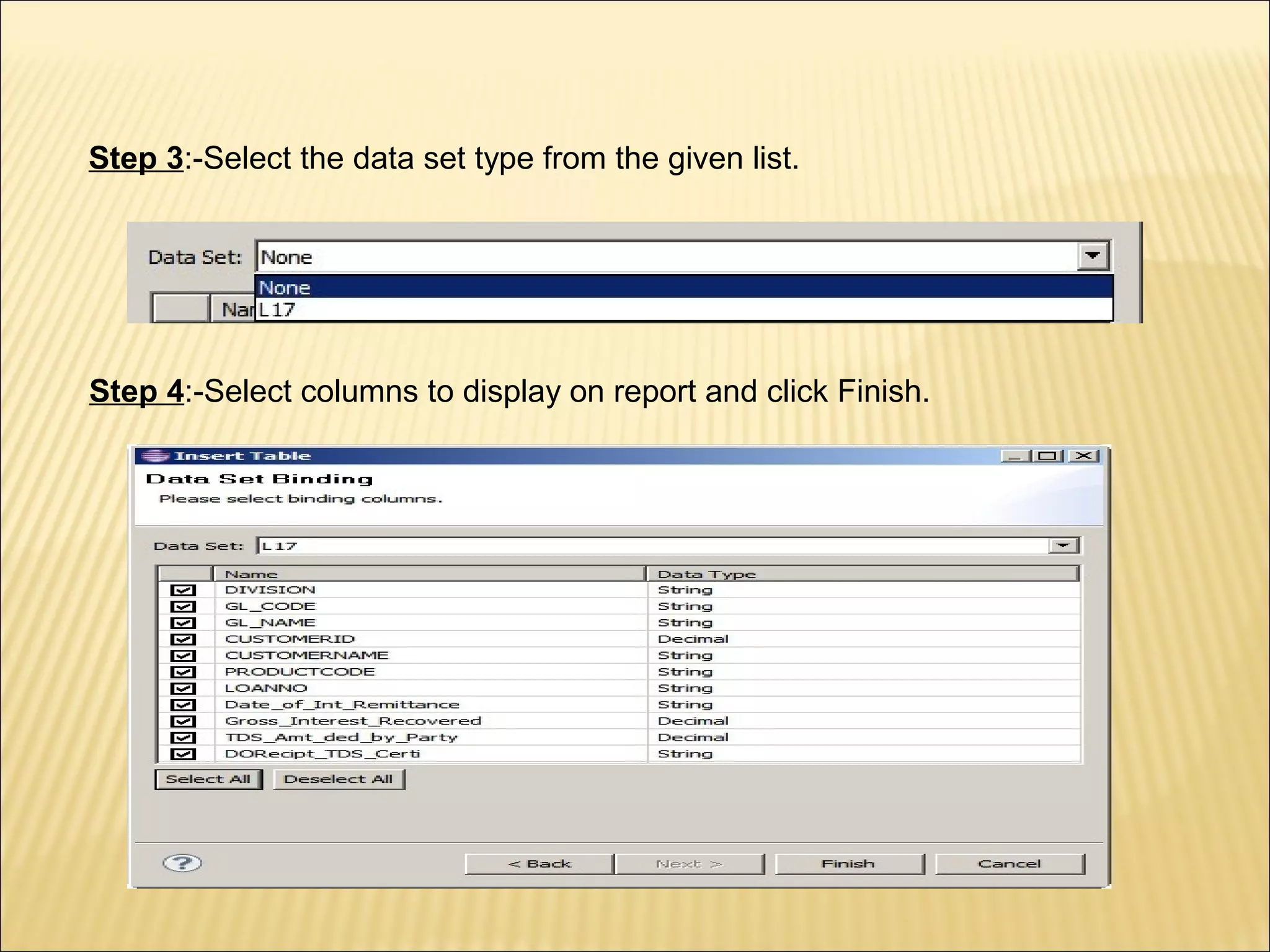 Step 3:-Select the data set type from the given list.
Step 4:-Select columns to display on report and click Finish.
 