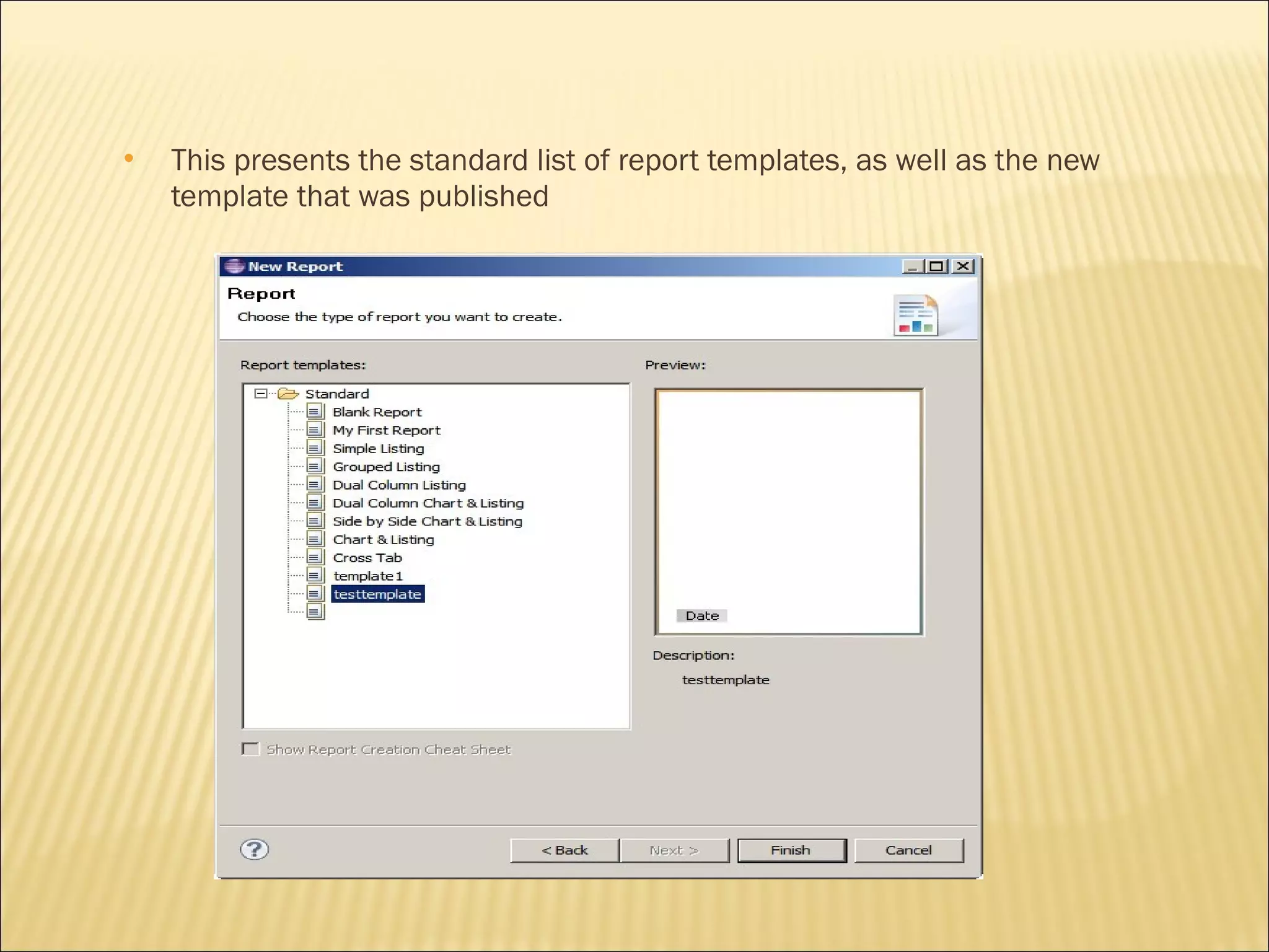  This presents the standard list of report templates, as well as the new
template that was published
 