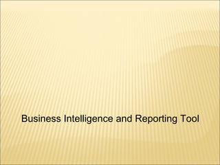 Business Intelligence and Reporting Tool
 