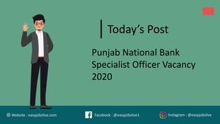 Today’s Post
Punjab National Bank
Specialist Officer Vacancy
2020
🌐 Website : easyjobslive.com Facebook : @easyjobslive1 Instagram : @easyjobslive
 