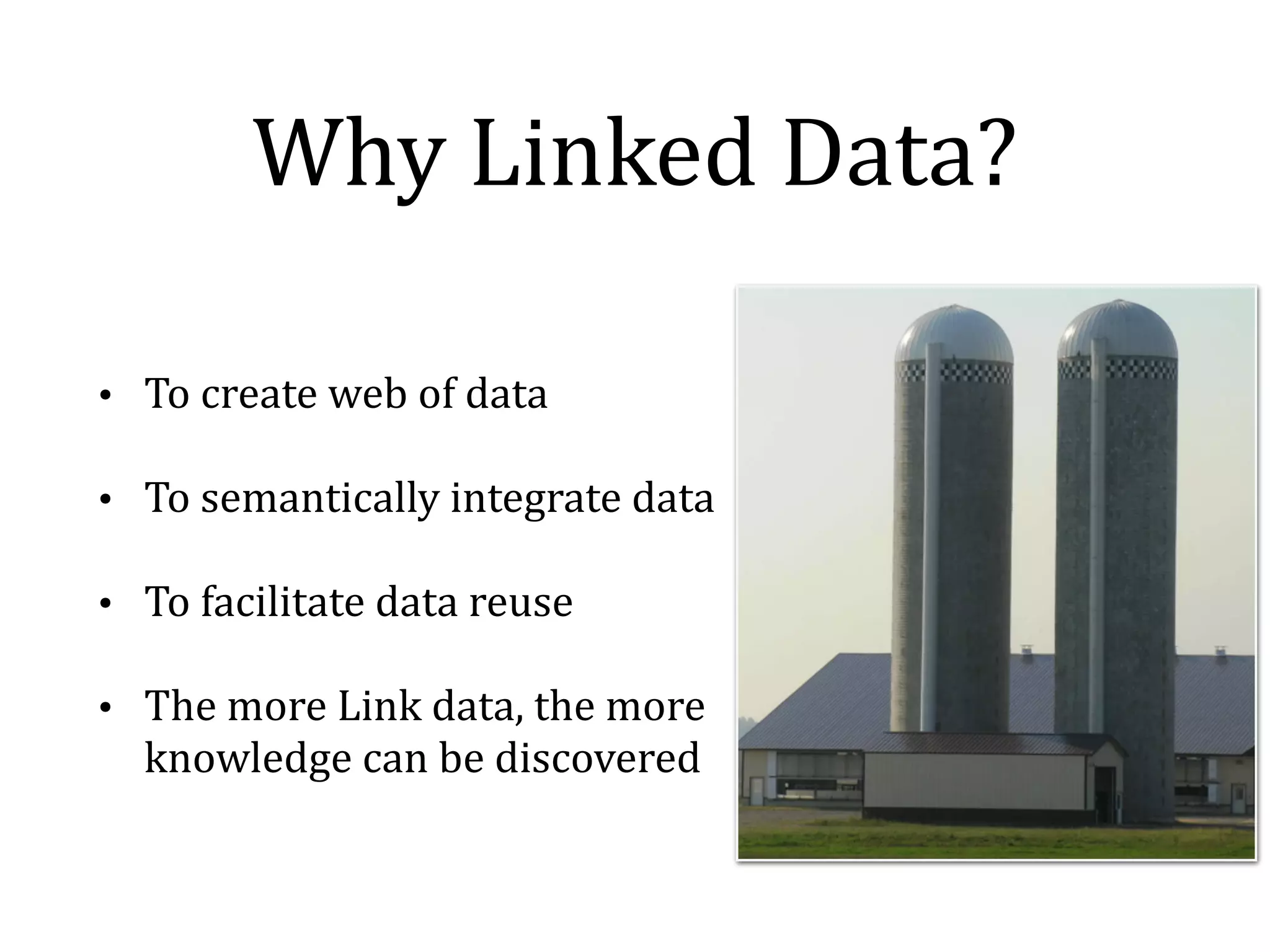 Linked 
Data 
• Tim 
Berners-­‐Lee 
(2006) 
proposed 
4 
principles: 
1. Use 
URIs 
as 
names 
for 
things 
2. Use 
HTTP 
URIs 
so 
that 
people 
can 
look 
up 
those 
names. 
3. When 
someone 
looks 
up 
a 
URI, 
provide 
useful 
information, 
using 
the 
standards 
(RDF, 
SPARQL) 
4. Include 
links 
to 
other 
URIs. 
so 
that 
they 
can 
discover 
more 
things. 
 