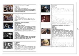 11
Olho de Vidro – Uma História da Fotografia
Margarida Gil
Portugal, 1982
Longa-metragem, Documentário, 1982
Sinopse – Documentário ímpar sobre a história da fotografia,
procura inventariar as diferentes existências da fotografia no
seio da cultura contemporânea.
Uma Rapariga no Verão
Vítor Gonçalves
Portugal, 1986
Longa-metragem, Ficção, 82’
Sinopse - Isabel passa férias com o pai e a irmã mais nova. A
vida passa, tudo em redor parece desiludi-la, e o Verão está
a acabar.
Cinema Paraíso | Nuovo Cinema Paradiso
Giuseppe Tornatore
Itália, 1988
Longa-metragem, Ficção, 120’
Sinopse - Salvatore Di Vita é um cineasta bem-sucedido que
vive em Roma. Um dia recebe um telefonema da mãe
avisando que Alfredo está morto. A menção deste nome
reaviva lembranças de infância e, principalmente, do Cinema
Paradiso, Salvatore se refugiava quando era pequeno…
O Sangue
Pedro Costa
Portugal, 1989
Longa-metragem, Ficção, 95’
Sinopse – Numa família constituída por dois irmãos, órfãos
de mãe e com um pai ausente, Vicente, o irmão mais velho,
trabalha para sustentar o irmão mais novo, Nino.
Os Salteadores
Abi Feijó
Portugal, 1993
Curta-metragem, Animação, 16’
Sinopse - Em plenos anos 50, numa viagem de carro à noite
ao longo da costa portuguesa, ouve-se uma discussão sobre
a identidade de um grupo de homens, capturados e mortos
há alguns anos no decorrer da Guerra Civil Espanhola.
Fado Lusitano
Abi Feijó
Portugal, 1995
Curta-metragem, Animação, 5’37”
Sinopse - Portugal é apresentado como um pequeno país
num canto da Europa, de coração errante, alma amargurada
e espírito aventureiro.
A Noite
Regina Pessoa
Portugal, 1999
Curta-metragem, Animação, 6’35”
Sinopse – A Noite é uma história sobre as duas vidas
solitárias de uma criança e a sua mãe. Ao dar visibilidade à
escuridão, às sombras e ao silêncio, a autora aborda
sentimentos como a falta de proteção e o medo.
Os Respigadores e a Respigadora | Les Glaneurs et la
Glaneuse
Agnès Varda
França, 2000
Longa-metragem, Documentário, 82’
Sinopse – Partindo de uma perspetiva estética, política e
moral, o filme constitui-se como uma investigação de Agnés
Varda sobre a vida francesa. O ponto de partida são os
respigadores, aqueles que percorrem campos já ceifados em
busca de espigas deixadas ficar e que, em gerações
anteriores, foram imortalizados por Millet e Van Gogh.
Através da sua viagem, Varda constrói um autêntico retrato
da França atual.
Sob Céus Estranhos
Daniel Blaufuks
Portugal, 2002
Longa-metragem, Documentário, 52’
Sinopse – O autor retoma as suas memórias familiares,
reconhecendo-as durante um passeio por Lisboa, e regressa
aos tempos em que a capital foi corredor de passagem para
muitos refugiados, como os seus próprios avós.
 