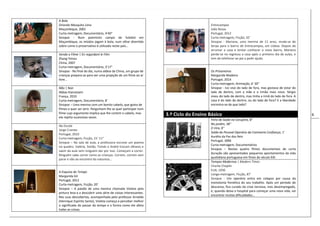 6
A Bola
Orlando Mesquita Lima
Moçambique, 2001
Curta-metragem, Documentário, 4’40”
Sinopse - Num poeirento campo de futebol em
Moçambique, os miúdos jogam à bola, num olhar divertido
sobre como o preservativo é utilizado neste país…
Vendo o Filme | En regardant le Film
Zhang Yimou
China, 2007
Curta-metragem, Documentário, 3’17”
Sinopse - No final do dia, numa aldeia da China, um grupo de
crianças prepara-se para ver uma projeção de um filme ao ar
livre…
Não | Non
Abbas Kiarostami
França, 2010
Curta-metragem, Documentário, 8’
Sinopse – Uma menina com um bonito cabelo, que gosta de
filmes e quer ser atriz. Perguntam-lhe se quer participar num
filme cujo argumento implica que lhe cortem o cabelo, mas
ela rejeita sucessivas vezes.
Na Escola
Jorge Cramez
Portugal, 2010
Curta-metragem, Ficção, 21’ 11”
Sinopse – Na sala de aula, a professora escreve um poema
no quadro. Valéria, Simão, Tomás e André trocam olhares e
saem da aula sem ninguém dar por isso. Começam a correr.
Ninguém sabe correr como as crianças. Correm, correm sem
parar e vão ao encontro da natureza…
A Esquina do Tempo
Margarida Gil
Portugal, 2012
Curta-metragem, Ficção, 20’
Sinopse – A paixão de uma menina chamada Violeta pela
pintura leva-a a descobrir uma série de coisas interessantes.
Nas suas descobertas, acompanhada pelo professor Arnaldo
(Henrique Espírito Santo), Violeta começa a perceber melhor
o significado do passar do tempo e a forma como ele afeta
todas as coisas.
Entrecampos
João Rosas
Portugal, 2012
Curta-metragem, Ficção, 32’
Sinopse - Mariana, uma menina de 11 anos, muda-se de
Serpa para o bairro de Entrecampos, em Lisboa. Depois de
arrumar a casa e tentar conhecer o novo bairro, Mariana
perde-se no regresso a casa após o primeiro dia de aulas, e
tem de telefonar ao pai a pedir ajuda.
Os Prisioneiros
Margarida Madeira
Portugal, 2014
Curta-metragem, Animação, 6’ 30”
Sinopse - Ivo vive do lado de fora, mas gostava de estar do
lado de dentro, com a mãe e o irmão mais novo. Sérgio
viveu do lado de dentro, mas tinha a irmã do lado de fora. A
casa é do lado de dentro, ou do lado de fora? E a liberdade
encontra-se de que lado?
3.º Ciclo do Ensino Básico
Feira do Gado na Corujeira, 8’’
No jardim, 38’’
O Vira, 8’’
Saída do Pessoal Operário da Camisaria Confiança, 1’
Aurélio da Paz dos Reis
Portugal, 1896
Curta-metragem, Documentários
Sinopse – Nestes quatro filmes documentais de curta
duração são apresentados pequenos apontamentos da vida
quotidiana portuguesa em finais do século XIX.
Tempos Modernos | Modern Times
Charlie Chaplin
EUA, 1936
Longa-metragem, Ficção, 87’
Sinopse - Um operário entra em colapso por causa da
monotonia frenética do seu trabalho. Após um período de
descanso, fica curado da crise nervosa, mas desempregado,
e, quando deixa o hospital para começar uma nova vida, vai
encontrar muitas dificuldades…
 
