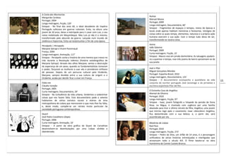 15
A Costa dos Murmúrios
Margarida Cardoso
Portugal, 2004
Longa-metragem, Ficção, 120’
Sinopse - No final dos anos 60, o ideal decadente do Império
Português sufocava em guerras coloniais. Evita, na altura uma
jovem de 20 anos, deixa a metrópole para ir casar com Luís, o seu
noivo mobilizado em Moçambique. Mas Luís já não é o mesmo,
transformado pelo absurdo da guerra. Lançada num mundo de
violência e hipocrisia, Evita vai testemunhar o fim de uma época.
Persépolis | Persepolis
Marjane Satrapi e Vicent Paronnaud
França, 2004
Longa-metragem, Animação, 117’
Sinopse - Persépolis conta a história de uma menina que cresce no
Irão durante a Revolução Islâmica (história autobiográfica de
Marjane Satrapi). Através dos olhos Marjane, vemos a destruição
da esperança de um povo, quando os fundamentalistas tomaram
o poder, forçaram as mulheres a usar véu e prenderam milhares
de pessoas. Depois de um percurso cultural pelo Ocidente,
Marjane, sempre dividida entre a sua cultura de origem e o
Ocidente, acaba por decidir ficar a viver em França.
Falta-me
Cláudia Varejão
Portugal, 2005
Curta-metragem, Documentário, 20’
Sinopse - Na turbulência da vida urbana, tendemos a subestimar
coisas que nos fazem falta. Este documentário pede a setenta
habitantes de vários estratos sociais e etários da área
metropolitana de Lisboa que mencionem o que mais lhes faz falta,
e, deste modo, compõe-se um retrato muito particular da
sociedade portuguesa contemporânea.
Stuart
José Pedro Cavalheiro (Zepe)
Portugal, 2006
Curta-metragem, Animação, 10’
Sinopse - A partir da obra gráfica de Stuart de Carvalhais
desenvolvem-se deambulações por uma Lisboa sórdida e
abandonada.
Ruínas
Manuel Mozos
Portugal, 2009
Longa-metragem, Documentário, 60’
Sinopse - Fragmentos de espaços e tempos, restos de épocas e
locais onde apenas habitam memórias e fantasmas. Vestígios de
coisas sobre as quais tempo, elementos, natureza e a própria ação
humana exercem a sua ação. Com o tempo tudo deixa de ser,
transformando-se noutra coisa.
Arena
João Salaviza
Portugal, 2009
Curta-metragem, Ficção, 15’
Sinopse - Mauro vive em prisão domiciliária. As tatuagens ajudam-
no a queimar o tempo, mas três jovens do bairro aproximam-se da
sua janela.
José e Pilar
Miguel Gonçalves Mendes
Portugal- Espanha-Brasil, 2010
Longa-metragem, Documentário, 125’
Sinopse - O documentário acompanha o quotidiano da vida
conjunta do escritor português José Saramago e da jornalista e
escritora espanhola Pilar del Rio.
O Estranho Caso de Angélica
Manoel de Oliveira
Portugal, 2010
Longa-metragem, Ficção, 97’
Sinopse - Isaac, jovem fotógrafo e hóspede da pensão de Dona
Rosa, na Régua, é chamado com urgência por uma família
abastada para tirar o último retrato da filha, Angélica, uma jovem
que morreu logo após o casamento. Isaac «descobre» Angélica,
fica deslumbrado com a sua beleza, e, a partir daí, será
assombrado por ela.
Mistérios de Lisboa
Raúl Ruiz
Portugal, 2010
Longa-metragem, Ficção, 272’
Sinopse – Pedro da Silva, um órfão de 14 anos, é a personagem
unificadora de várias histórias entrelaçadas e interligadas que
atravessam todo o século XIX. O filme baseia-se na obra
homónima de Camilo Castelo Branco.
 