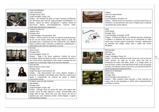 17
Linhas de Wellington
Valeria Sarmiento
Portugal-França, 2012
Longa-metragem, Ficção, 135’
Sinopse - Em setembro de 1810, as tropas francesas de Massena
são derrotadas pelo exército anglo-português de Wellington, no
Buçaco . Apesar da vitória, portugueses e ingleses retiram-se
para Torres Vedras, onde Wellington fez construir linhas
fortificadas dificilmente transponíveis.
E Agora? Lembra-me
Joaquim Pinto
Portugal, 2013
Longa-metragem, Documentário, 164’
Sinopse – O filme constitui-se como um caderno de apontamentos
de um ano de ensaios clínicos com drogas tóxicas e ainda não
aprovadas para o tratamento do VIH, construindo uma reflexão
aberta e eclética sobre a memória, as epidemias, a globalização, a
sobrevivência para além do expectável, e o amor.
Rei Inútil
Telmo Churro
Portugal, 2013
Curta-metragem, Ficção, 25’
Sinopse - Tiago é um aluno repetente, finalista do ensino
secundário. Apesar de apelar ao divino, vai novamente chumbar o
ano. Entre mentir à benevolente mãe e ceder à tentação de uma
viagem com a namorada, Tiago vai ter de tomar decisões.
Verso da Fala
Maria Ventura e Carlos Lopes
Portugal, 2014
Longa-metragem, Documentário, 59’
Sinopse - Este documentário tem como objetivo divulgar e
promover a realidade e identidade surda, informar e educar para
ajudar à compreensão do universo da surdez e esbater
preconceitos sociais.
Os Maias: cenas da vida romântica
João Botelho
Portugal, 2014
Longa-metragem, Ficção, 139’
Sinopse - Portugal, finais do século XIX. Após uma viagem pela
Europa, Carlos da Maia regressa a Lisboa. Acompanhado pelo
amigo João da Ega, Carlos leva uma vida ociosa, até que se
apaixona por uma misteriosa mulher recém-chegada à capital,
chamada Maria Eduarda.
Fuligem
Vasco Sá e David Doutel
Portugal, 2014
Curta-metragem, Animação, 14’
Sinopse – Quando temos um presente e um futuro pela frente, as
memórias e os pensamentos são como a fuligem que se deposita
nas paredes das nossas cabeças.
Lingo
Daniel Roque
Portugal, 2015
Curta-metragem, Animação, 10’30”
Sinopse - A história de Manuel, um indivíduo que para ultrapassar
a solidão e o desprezo dos outros se vai conectando às redes
sociais para arranjar alguma companhia. Contudo, rapidamente
vai perceber que amigos online, likes e selfies não trazem
felicidade.
Maria do Mar
João Rosas
Portugal, 2015
Longa – metragem, Ficção, 33’
Sinopse: Um fim de semana de Verão numa casa rural na zona de
Sintra. Nicolau, um rapaz de 14 anos, passa dois dias na
companhia do irmão mais velho, Simão, e os amigos deste, na
zona de Sintra. A bela e reservada Maria do Mar é alvo da atenção
de todos, mas Nicolau é quem mais verá a sua vida perturbada por
aquela inesperada presença feminina.
Balada de um Batráquio
Leonor Teles
Portugal, 2016
Curta-metragem, Documentário, 11’
Sinopse – Num contexto social concreto, o filme intervém no
espaço real da vida portuguesa e reflete sobre comportamentos
xenófobos e racistas.
 