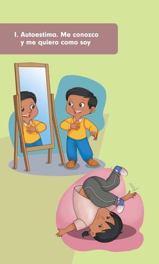 I. Autoestima. Me conozco
y me quiero como soy
 