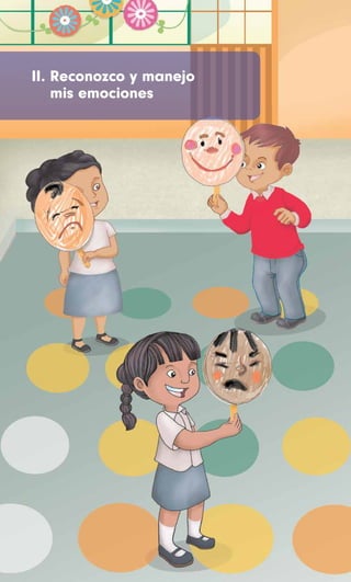II. Reconozco y manejo
mis emociones
 