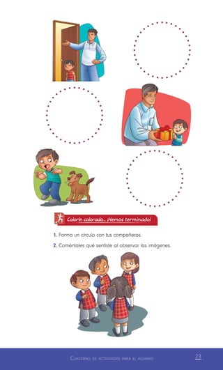 Cuaderno de actividades para el alumno 23
Colorín colorado... ¡Hemos terminado!
1.	Forma un círculo con tus compañeros.
2.	Coméntales qué sentiste al observar las imágenes.
 