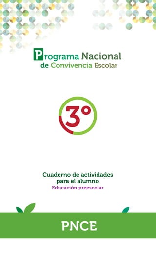 PNCE
P rograma Nacional
de Convivencia Escolar
Cuaderno de actividades
para el alumno
Educación preescolar
3°
 