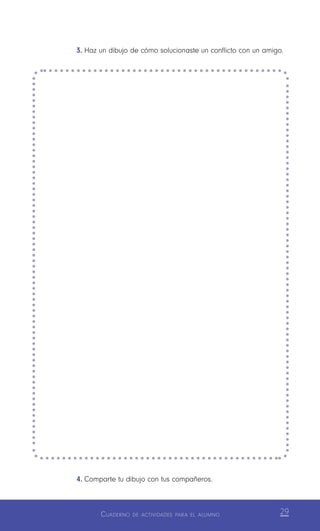Cuaderno de actividades para el alumno 29
4.	Comparte tu dibujo con tus compañeros.
3.	Haz un dibujo de cómo solucionaste un conflicto con un amigo.
 