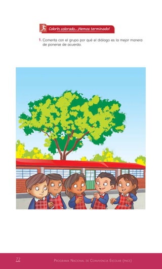 Programa Nacional de Convivencia Escolar (pnce)72
Colorín colorado... ¡Hemos terminado!
1.	Comenta con el grupo por qué el diálogo es la mejor manera
de ponerse de acuerdo.
 