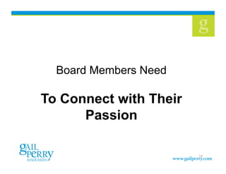 Board Members Need

To Connect with Their
      Passion

                        14
 