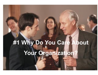 #1 Why Do You Care About
   Your Organization?
 