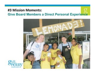 !"#$%&&%'(#$')*(+&,##
Give Board Members a Direct Personal Experience (
 