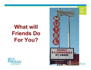 What will
Friends Do
 For You?


             44
 
