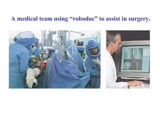A medical team using “robodoc” to assist in surgery.
 