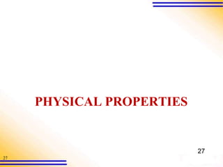 27
PHYSICAL PROPERTIES
27
 