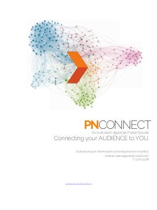 Es la división digital de Porter Novelli
Connecting your AUDIENCE to YOU.
Si desea mayor información comuníquese con nosot...