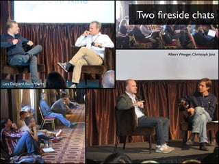 Two fireside chats 
Lars Dalgaard, Boris Wertz 
Albert Wenger, Christoph Janz 
 