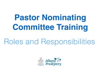 Pastor Nominating
Committee Training!
Roles and Responsibilities
 