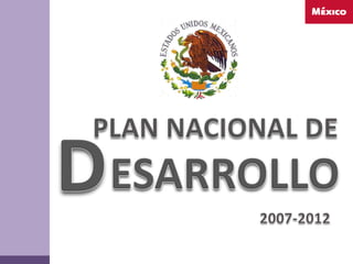 PLAN NACIONAL DE D ESARROLLO 2007-2012 