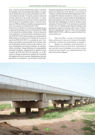 MPNTC Ministère des Postes et de Nouvelles Technologie de la Communication 
NTIC Nouvelles Technologies de l’Information et de la Communication 
OANET Organisation des Acteurs Non Etatiques 
OEV/SIDA Orphelins Et Victime du SIDA 
OHADA Organisation pour l’Harmonisation en Afrique du Droit des Affaires 
OHDU Observatoire de l’Habitat et du Développement Urbain 
OMC Organisation Mondiale de Commerce 
OMD Objectif du Millénaire pour le Développement 
OTRT Office Tchadien de Régulation de Télécommunication 
PAEF Programme d’Appui à l’Education et à la Formation 
PAP Plan d’Actions Prioritaires 
PAM Programme Alimentaire Mondial 
PAMFIP Plan d’Action pour la Modernisation des Finances Publiques 
PARSET Programme d’Appui à la Reforme du Secteur de l’Education au Tchad 
PCA Paquet Complémentaire d’Activités 
PMA Paquet Minimum d’Activités 
PMH Pompe Manuelle à Motricité Humaine 
PNLS Programme National de Lutte contre le Sida 
PNS Politique Nationale de Santé 
PNSA Programme National de Sécurité Alimentaire 
PNUD Programme des Nations Unies pour le Développement 
 
PND 2013-2015 
Plan National de Développement 2013-2015 
 