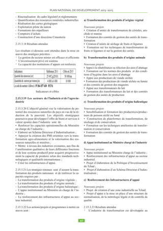 GOUVERNANCE 
1.9.1 Après les différentes crises que le pays a connues, en particulier les événements de 
février 2008 qui ont failli ébranler les institutions de la République, la perspective d’une paix 
retrouvée a favorisé des progrès, bien que encore lents en matière de gouvernance 
économique et politique : l'environnement des affaires qui constitue un déterminant non 
négligeable de l’investissement, s’est relativement renforcé avec la création de l’Agence 
Nationale des Investissements (ANIE) et la mise en oeuvre de mesures de facilitation des 
affaires au Tchad. Le rapport Doing Business de la Banque mondiale/SFI, qui établit le 
classement des pays en fonction des critères de performance en matière d’environnement des 
affaires, classe le Tchad au 184ème rang sur 185 en 20128, soulignant par-là que les politiques 
mises en oeuvre pour relever les défis de la compétitivité au Tchad devraient davantage porter 
sur des mesures structurelles destinées à attirer les investisseurs étrangers et nationaux. 
Tableau 1. Classement du Tchad selon les critères de Doing 
Business. 
Années 2008 2009 2010 2011 2012 2013 
Classement 173e /178 175e /181 183e 
/183 
183e 
/183 
183e 
/183 
184e /185 
6789:5%;%)7=4%%8?=5??%% 
1.9.2 Les chantiers les plus importants mis en oeuvre dans le cadre de cette politique de 
création d’un environnement assaini et adapté sont les suivants: 
• Elaboration et adoption d’un code des marchés publics et des procédures y afférentes ; 
• Création d’un Ministère chargé de la justice et de l’Assainissement Public et de la 
Promotion de la Bonne Gouvernance et l’élaboration/ mise en oeuvre du plan d’actions 
de lutte contre la corruption ; 
• Réforme de la justice comprenant, entre autres, l’établissement de tribunaux 
commerciaux, la formation des milieux concernés (juges, secteur privé, 
fonctionnaires) et l’amélioration du fonctionnement des tribunaux du travail pour 
diminuer la durée de séjour des dossiers au niveau des tribunaux ; 
• Audits et plans de réorganisation de ministères-clés ; 
• Réforme de la fonction publique ; 
• Dialogue politique État/Société civile à travers l’accord du 13 Aout 2007 qui a permis 
la tenue des élections présidentielle, législative et communale ; 
• Politique de mobilisation de la diaspora pour une participation aux efforts de 
développement du pays ; 
%%%%%%%%%%%%%%%%%%%%%%%%%%%%%%%%%%%%%%%%%%%%%%%%%%%%%%%%%%%%% 
% 
@%5?%:3AB4795?%C5%:D3??5E5=AF%?7=A%;%G9B3A7=%CH5=A95I9?5F%7:A97%C5%I59E?%C5%:7=?A9895F%93::79C5E5=A%J%DKBD5:A9:ABF%A93=?L59A%C5% 
I97I9BABF%7MA5=A7=%C5%I9NA?F%I97A5:A7=%C5?%=O5?A??589?F%I35E5=A?%C5?%EIPA?F%:7EE59:5%A93=?L97=A3D59F%5QB:8A7=%C5?%:7=A93A?F% 
 