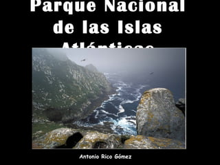 Parque Nacional de las Islas Atlánticas Antonio Rico Gómez 