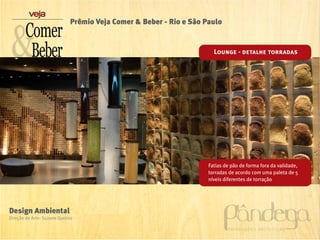 Prêmio Veja Comer & Beber - Rio e São Paulo


                                                                      Lounge - detalhe torradas




                                                                    Fatias de pão de forma fora da validade,
                                                                    torradas de acordo com uma paleta de 5
                                                                    níveis diferentes de torração




Design Ambiental
Direção de Arte: Suzane Queiroz
 