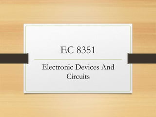 EC 8351
Electronic Devices And
Circuits
 