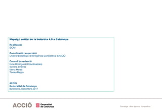 Estratègia i Intel·ligència Competitiva
Mapeig i anàlisi de la Indústria 4.0 a Catalunya
Realització
IDOM
Coordinació i su...