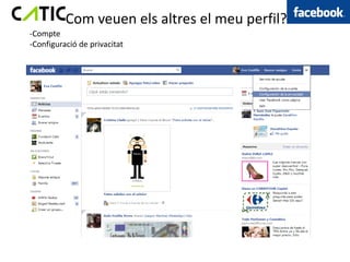 Com veuen els altres el meu perfil?
-Compte
-Configuració de privacitat
 