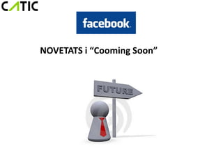 NOVETATS i “Cooming Soon”
 
