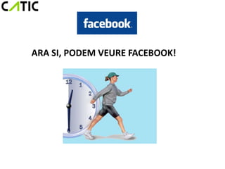 ARA SI, PODEM VEURE FACEBOOK!
 