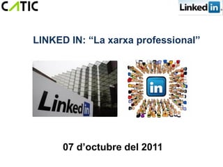 LINKED IN: “La xarxa professional”




      07 d’octubre del 2011
 