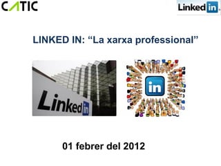 LINKED IN: “La xarxa professional”




      01 febrer del 2012
 