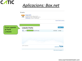 Aplicacions: Box.net



Como apareix
al Perfil
Linkedin




                                  www.exprimiendolinkedin.com
 