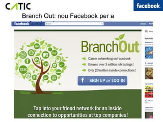Branch Out: nou Facebook per a
professionals
 