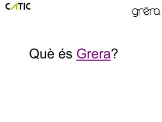 Què és Grera?
 