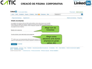 CREACIÓ DE PÀGINA CORPORATIVA




                 Afegir nom de
                   l’empresa


                    Afegir correu
               electrònic amb domini
                empresa (no gmail,
                     yahoo, etc)
 