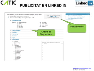 PUBLICITAT EN LINKED IN




                          Mercat objetiu

           Criteris de
          Segmentació




                            www.exprimiendolinkedin.com
                            by Pedro de Vicente
 